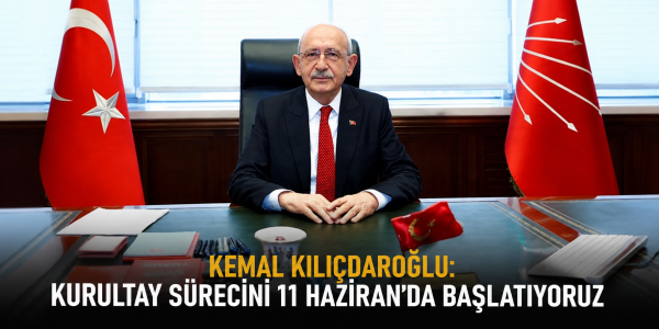 Kemal Kılıçdaroğlu: Kurultay Sürecini 11 Haziran'da Başlatıyoruz